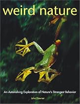 Weird Nature: An Astonishing Exploration of Nature's Strangest Behavior