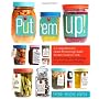 Put 'em Up!: A Comprehensive Home Preserving Guide&hellip by Sherri Brooks Vinton