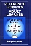 Reference Services for the Adult Learner: Challenging Issues for the Traditional and Technological Era