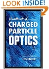 Handbook of Charged Particle Optics