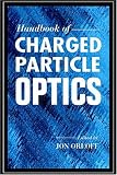 Handbook of Charged Particle Optics