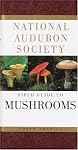 National Audubon Society Field Guide to North American Mushrooms (National Audubon Society Field Guide Series)