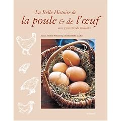 La Belle Histoire de la poule & de l'oeuf : Avec 35 recettes du poulailler