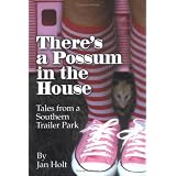 There's a Possum in the House: Tales From a Southern Trailer Park