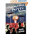 Apocalypse Pretty Soon: Travels In End-Time America by Alex Heard