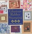 Glorious Rubber Stamping: Ideas, Tips, and Techniques
