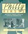 Philly Firsts: The Famous, Infamous, and Quirky of the City of Brotherly Love