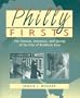 Philly Firsts: The Famous, Infamous, and Quirky of the City of Brotherly Love