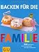 Bücher : Backen für die Familie: 300 Backideen, die leicht gelingen und allen schmecken (GU Familienküche)