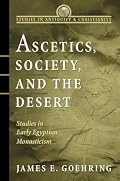 Ascetics, Society, and the Desert: Studies in Early Egyptian Monasticism (Studies in Antiquity and Christianity (Sac) Series)