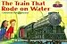 Search : The Train That Rode on Water (Lionel Trains)