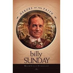 Billy Sunday: Major League Evangelist (Heroes of the Faith)
