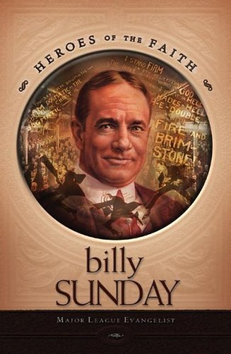Billy Sunday: Major League Evangelist (Heroes of the Faith (Concordia))