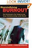 Banishing Burnout: Six Strategies for Improving Your Relationship with Work