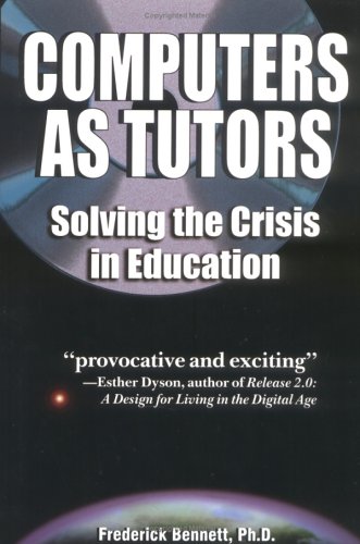 Computers as Tutors: Solving the Crisis in Education