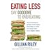 Eating Less: Say Goodbye to Overeating