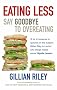 Eating Less: Say Goodbye to Overeating