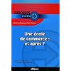 Une �cole de commerce : et apr�s ?