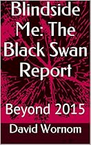 Blindside Me: The Black Swan Report: Beyond 2015 Blindside Me: The Black Swan Report: Beyond 2015
