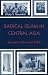 Radical Islam in Central Asia: Between Pen and Rifle (Soviet Bloc and After)