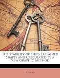 The Stability of Ships Explained Simply and Calculated by a New Graphic Method