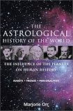 The Astrological History of the World: The Influence of the Planets on Human History  Events * Trends * Personalities