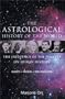 The Astrological History of the World: The Influence of the Planets on Human History  Events * Trends * Personalities