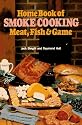 Home Book of Smoke Cooking: Meat, Fish & Game