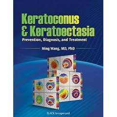Keratoconus and Keratoectasia: Prevention, Diagnosis, and Treatment by Ming Wang MD