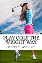 Play Golf the Wright Way Play Golf the Wright Way