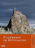 Pilgerwege im Mittelalter - Klaus Herbers, Norbert Ohler, Bernhard Schimmelpfennig