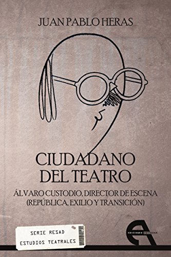Ciudadano del teatro: Álvaro Custodio, director de escena (Répública, exilio y transición) (Serie RESAD Estudios Teatrales nº 3) (Spanish Edition)