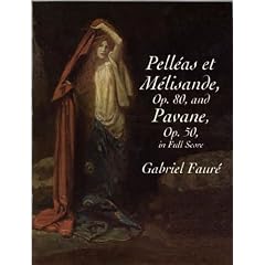 Pelleas Et Melisande, Op. 80, and Pavane, Op. 50, in Full Score