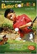 The Better Golf Academy: Better Golf for Kids Vol. 1