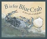 B Is For Blue Crab A Maryland Alphabet (Discover America State By State. Alphabet Series) B Is For Blue Crab