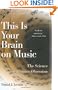 This Is Your Brain on Music: The Science of a Human Obsession