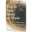 This Is Your Brain on Music: The Science of a Human Obsession ~ Daniel J. Levitin