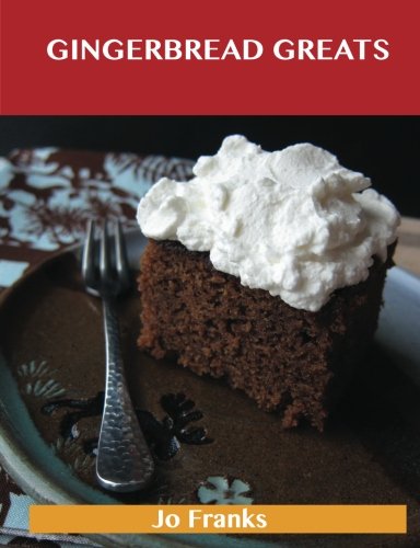 Gingerbread Greats: Delicious Gingerbread Recipes, The Top 59 Gingerbread Recipes