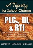 PLCs, DI, & RTI : professional learning communities, differentiated instruction, response to intervention : a tapestry for school change