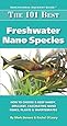 The 101 Best Freshwater Nano Species: How to Choose & Keep Hardy, Brilliant, Fascinating Nano Fishes, Plants & Invertebrates (Adventurous Aquarist Guide)