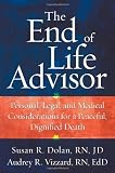 The End-of-Life Advisor: Personal, Legal, and Medical Considerations for a Peaceful, Dignified Death