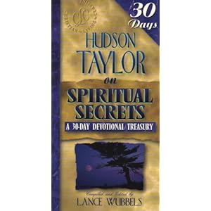 Hudson Taylor on Spiritual Secrets (30-Day Devotional Treasuries) Hudson Taylor and Lance Wubbels