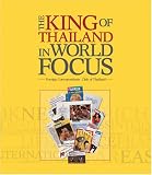 The King of Thailand in World Focus: Articles and Images from the International Press 1946-2006