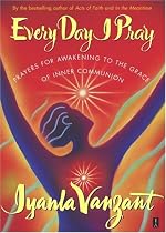 Every Day I Pray : Prayers for Awakening to the Grace of Inner Communion