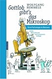 Gottlob gibt's das Mikroskop