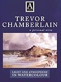 Trevor Chamberlain : a personal view : light and atmosphere in watercolour