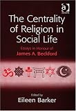 The centrality of religion in social life : essays in honour of James A. Beckford