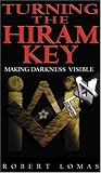 Turning the Hiram Key: Rituals of Freemasonry Revealed