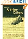 The Art of Setting Stones: And Other Writings from the Japanese Garden