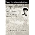 Things Grew Beautifully Worse : The Wartime Experiences of Captain John O'Brien, 30th Arkansas Infantry, C.S.A. by Brian K. Robertson